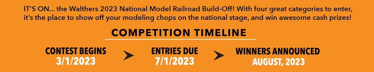 It's On - the Walthers 2023 National Model Railroad Build-Off. Contest begins 3/1/2023. Entries Due 7/1/2023. Winners Announced August 2023